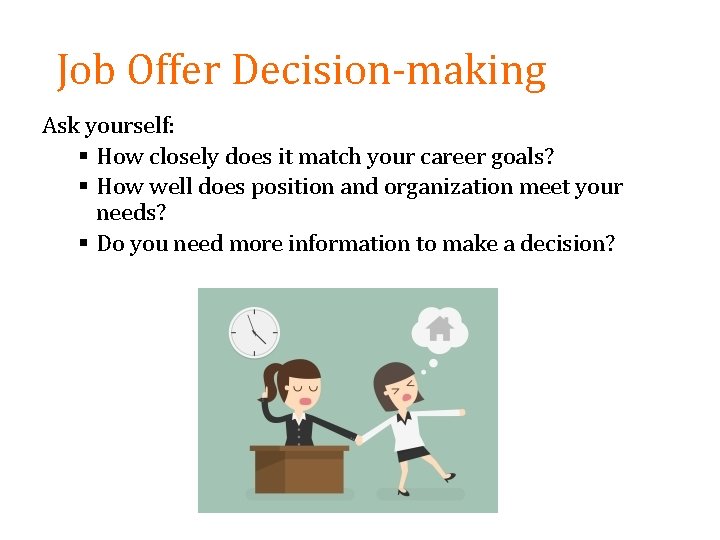 Job Offer Decision-making Ask yourself: § How closely does it match your career goals?
