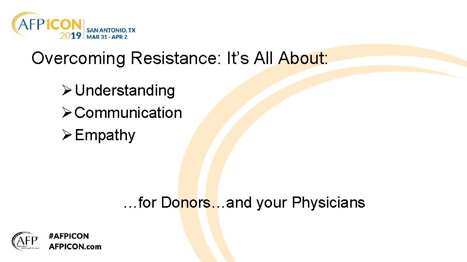 Overcoming Resistance: It’s All About: Ø Understanding Ø Communication Ø Empathy …for Donors…and your