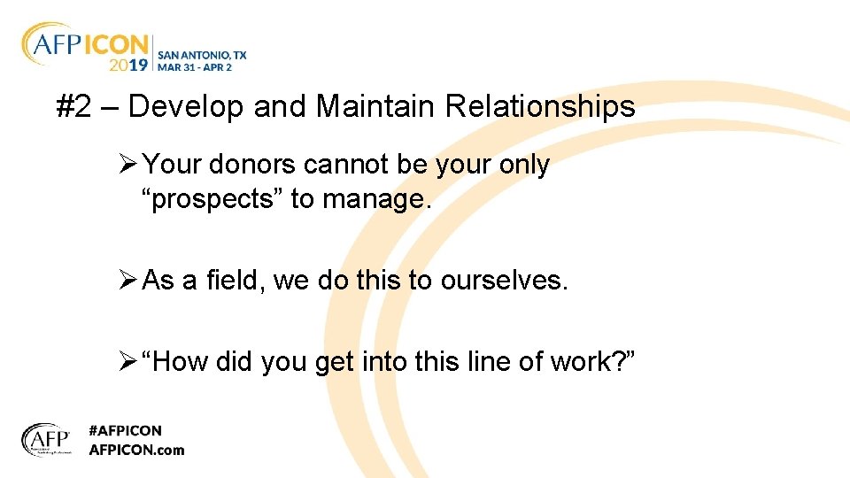 #2 – Develop and Maintain Relationships Ø Your donors cannot be your only “prospects”