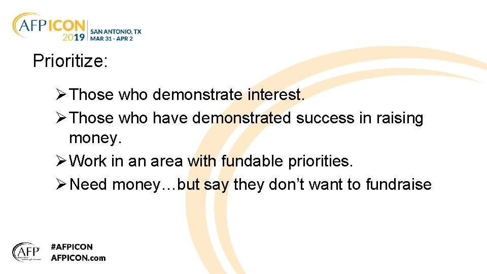 Prioritize: Ø Those who demonstrate interest. Ø Those who have demonstrated success in raising