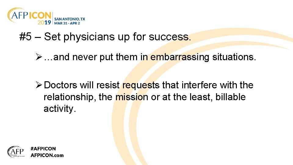 #5 – Set physicians up for success. Ø …and never put them in embarrassing