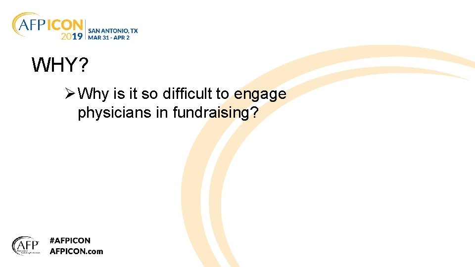 WHY? Ø Why is it so difficult to engage physicians in fundraising? 