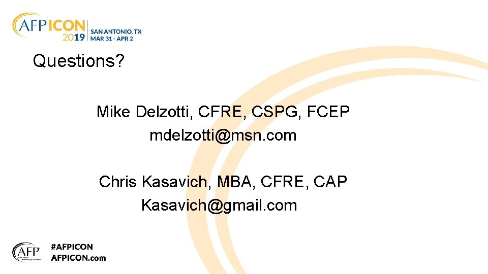 Questions? Mike Delzotti, CFRE, CSPG, FCEP mdelzotti@msn. com Chris Kasavich, MBA, CFRE, CAP Kasavich@gmail.