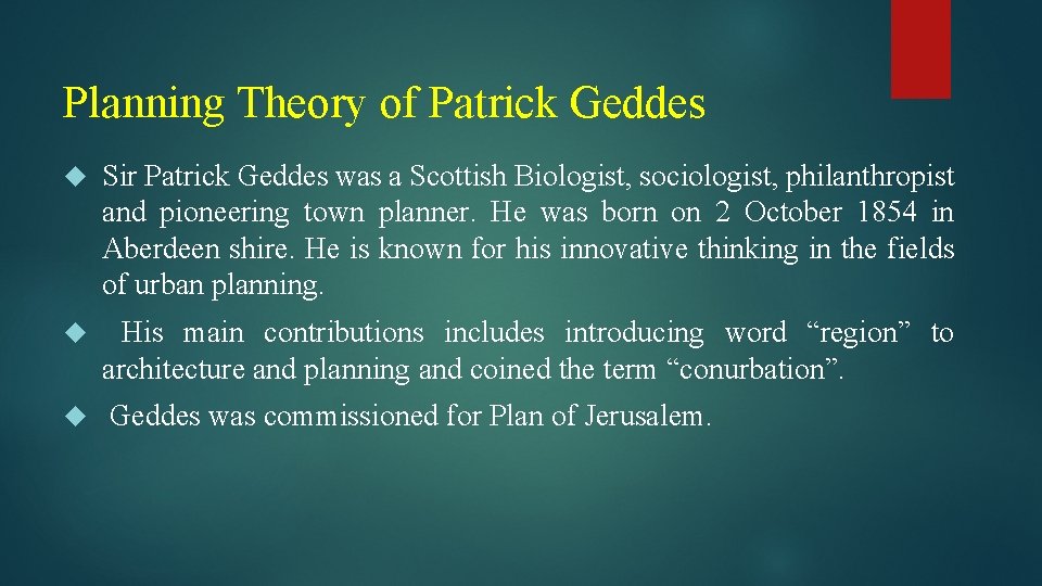 Planning Theory of Patrick Geddes Sir Patrick Geddes was a Scottish Biologist, sociologist, philanthropist