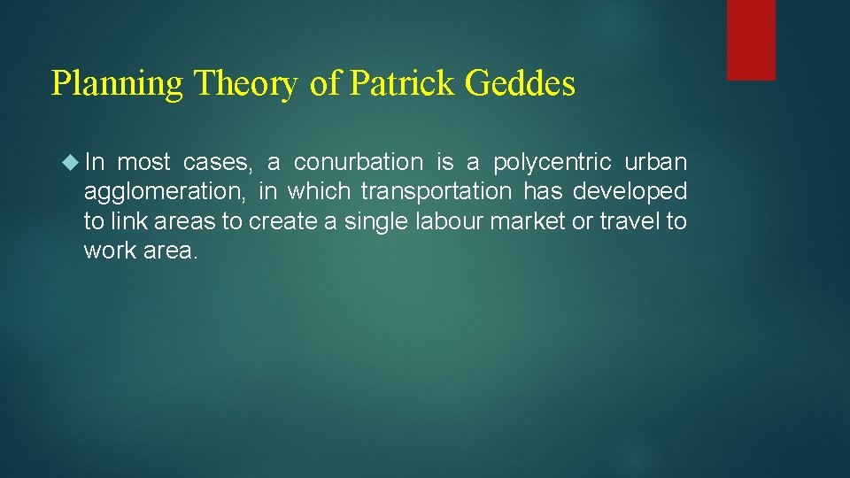 Planning Theory of Patrick Geddes In most cases, a conurbation is a polycentric urban