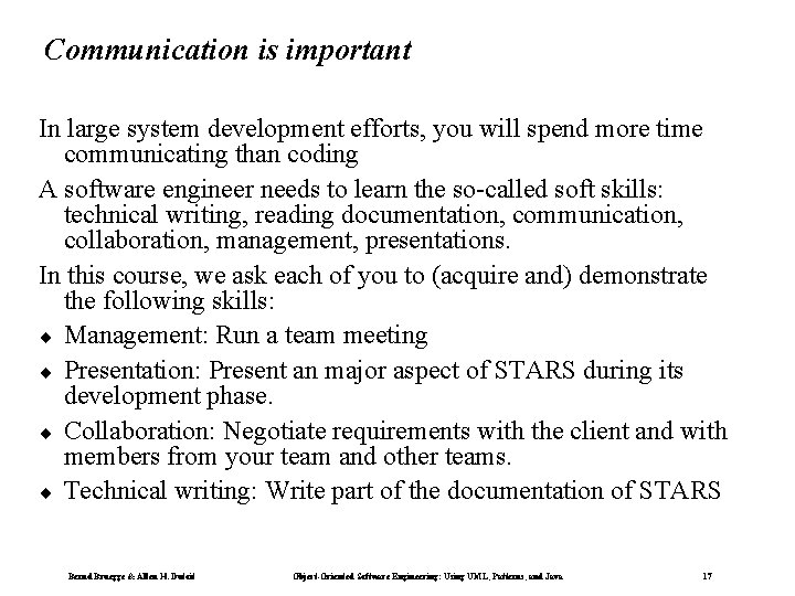 Communication is important In large system development efforts, you will spend more time communicating Communication is important In large system development efforts, you will spend more time communicating