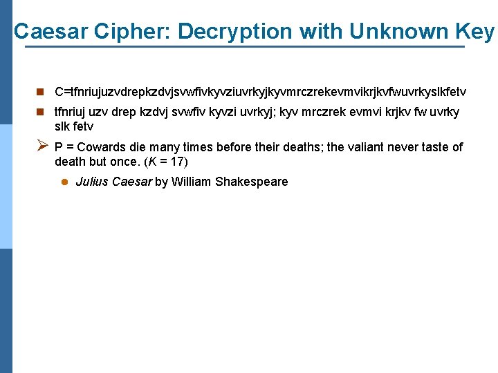 Caesar Cipher: Decryption with Unknown Key n C=tfnriujuzvdrepkzdvjsvwfivkyvziuvrkyjkyvmrczrekevmvikrjkvfwuvrkyslkfetv n tfnriuj uzv drep kzdvj svwfiv