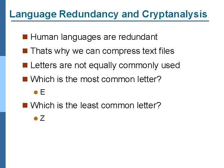 Language Redundancy and Cryptanalysis n Human languages are redundant n Thats why we can