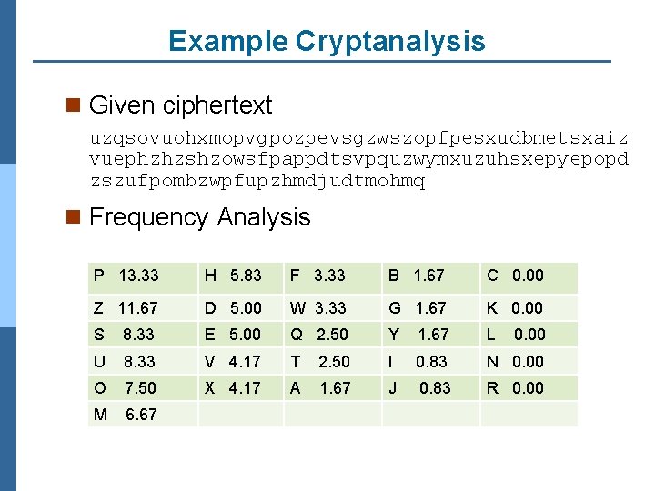 Example Cryptanalysis n Given ciphertext uzqsovuohxmopvgpozpevsgzwszopfpesxudbmetsxaiz vuephzhzshzowsfpappdtsvpquzwymxuzuhsxepyepopd zszufpombzwpfupzhmdjudtmohmq n Frequency Analysis P 13. 33