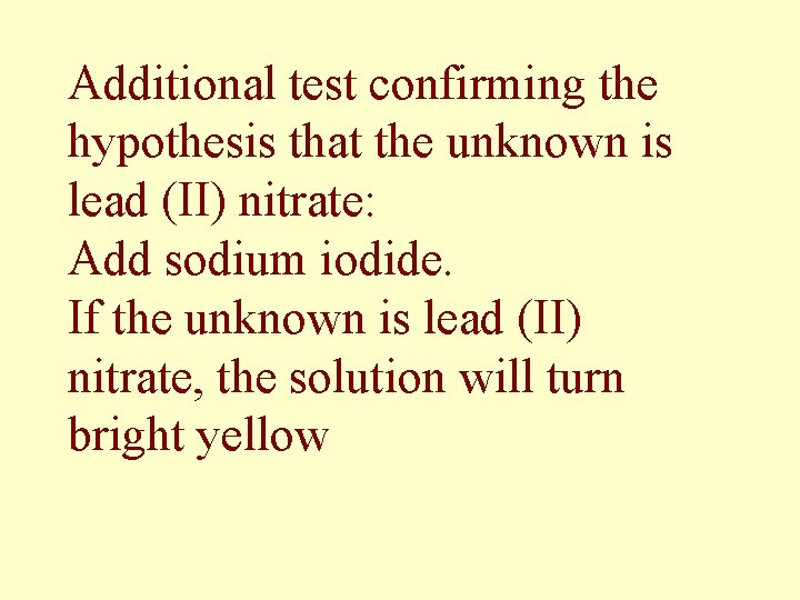 Additional test confirming the hypothesis that the unknown is lead (II) nitrate: Add sodium