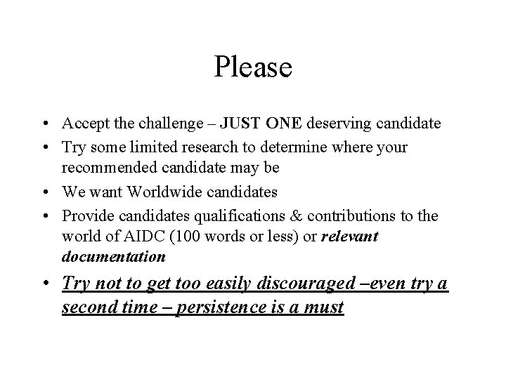 Please • Accept the challenge – JUST ONE deserving candidate • Try some limited