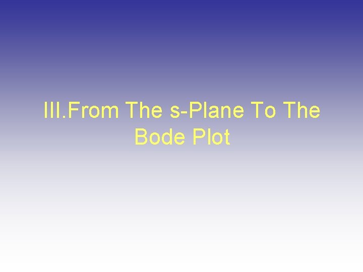 III. From The s-Plane To The Bode Plot 