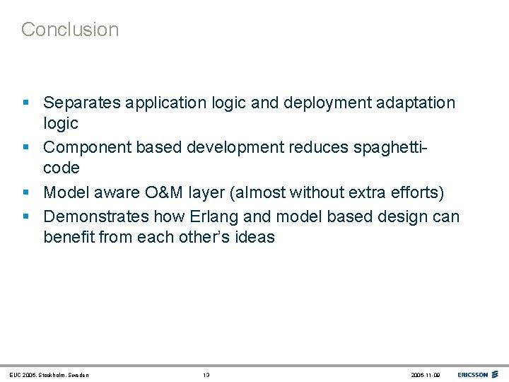 Conclusion § Separates application logic and deployment adaptation logic § Component based development reduces