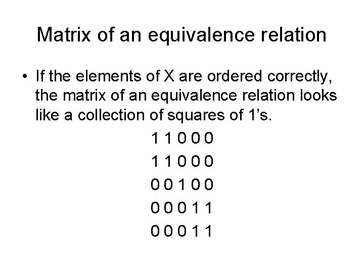 Matrix of an equivalence relation • If the elements of X are ordered correctly, Matrix of an equivalence relation • If the elements of X are ordered correctly,