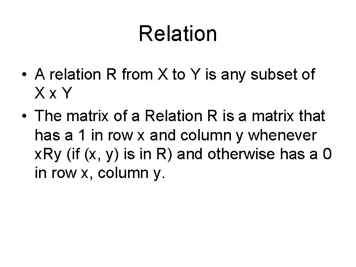 Relation • A relation R from X to Y is any subset of Xx. Relation • A relation R from X to Y is any subset of Xx.