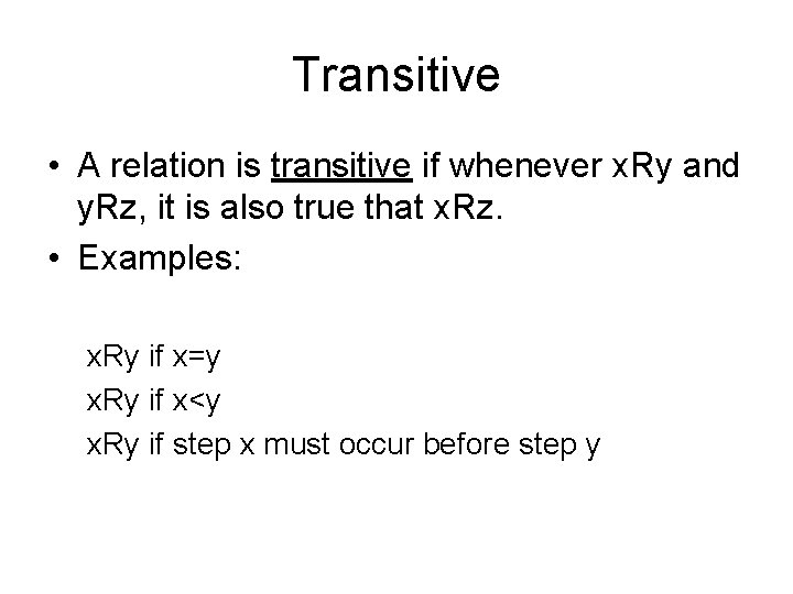 Transitive • A relation is transitive if whenever x. Ry and y. Rz, it Transitive • A relation is transitive if whenever x. Ry and y. Rz, it