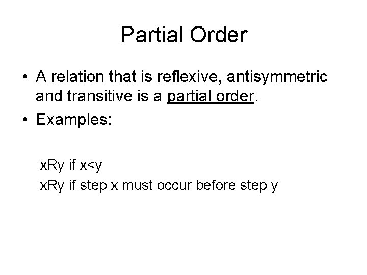 Partial Order • A relation that is reflexive, antisymmetric and transitive is a partial Partial Order • A relation that is reflexive, antisymmetric and transitive is a partial