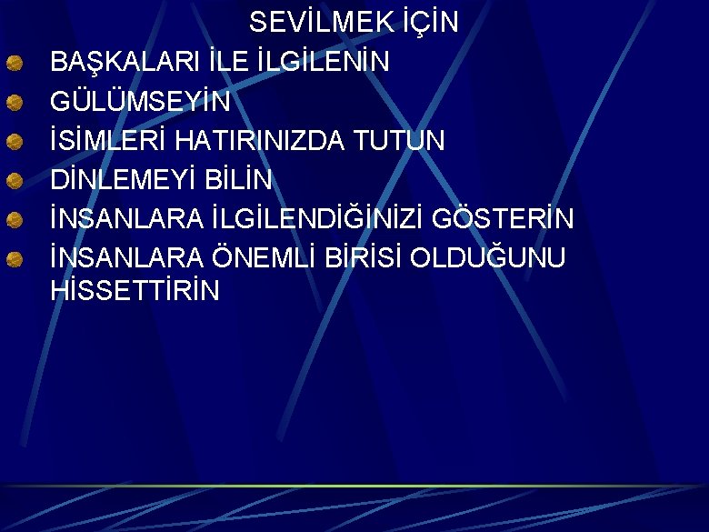 SEVİLMEK İÇİN BAŞKALARI İLE İLGİLENİN GÜLÜMSEYİN İSİMLERİ HATIRINIZDA TUTUN DİNLEMEYİ BİLİN İNSANLARA İLGİLENDİĞİNİZİ GÖSTERİN