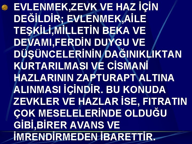 EVLENMEK, ZEVK VE HAZ İÇİN DEĞİLDİR; EVLENMEK, AİLE TEŞKİLİ, MİLLETİN BEKA VE DEVAMI, FERDİN