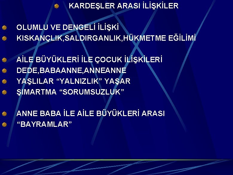 KARDEŞLER ARASI İLİŞKİLER OLUMLU VE DENGELİ İLİŞKİ KISKANÇLIK, SALDIRGANLIK, HÜKMETME EĞİLİMİ AİLE BÜYÜKLERİ İLE