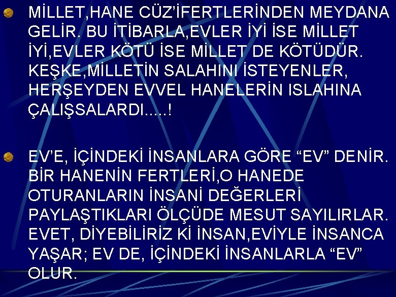 MİLLET, HANE CÜZ’İFERTLERİNDEN MEYDANA GELİR. BU İTİBARLA, EVLER İYİ İSE MİLLET İYİ, EVLER KÖTÜ