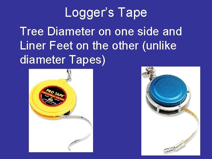 Logger’s Tape Tree Diameter on one side and Liner Feet on the other (unlike