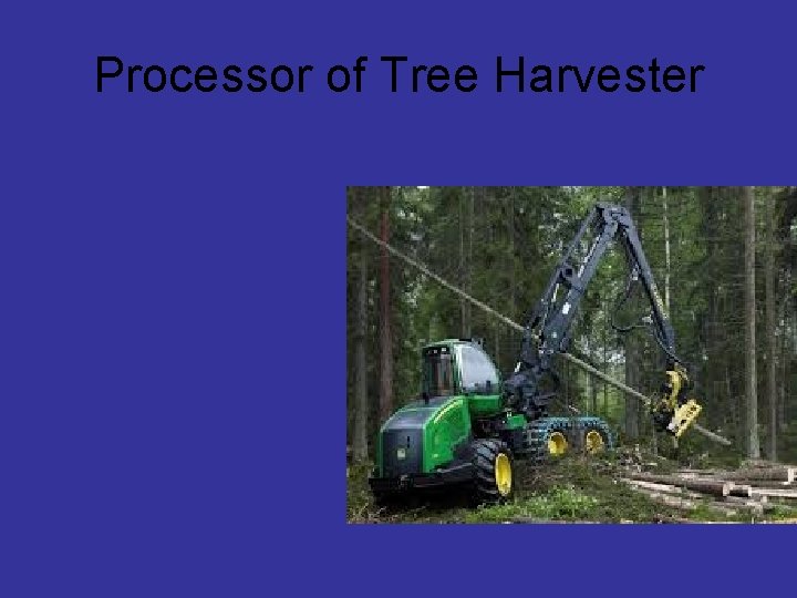 Processor of Tree Harvester 