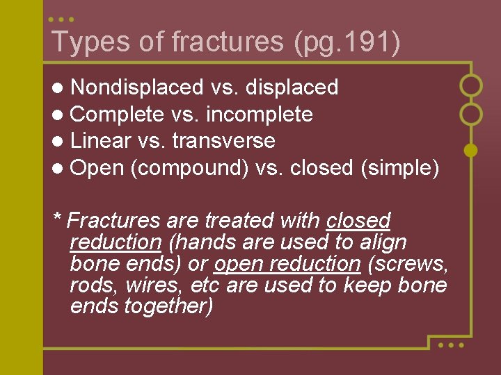 Types of fractures (pg. 191) l Nondisplaced vs. displaced l Complete vs. incomplete l