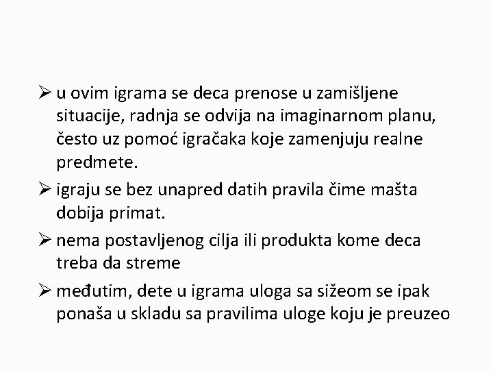 Ø u ovim igrama se deca prenose u zamišljene situacije, radnja se odvija na