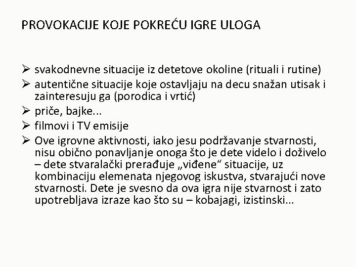 PROVOKACIJE KOJE POKREĆU IGRE ULOGA Ø svakodnevne situacije iz detetove okoline (rituali i rutine)