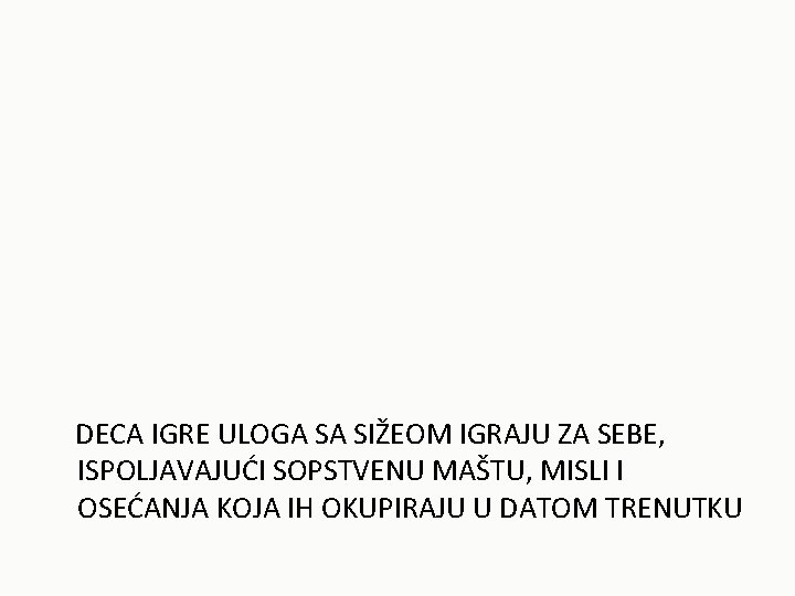 DECA IGRE ULOGA SA SIŽEOM IGRAJU ZA SEBE, ISPOLJAVAJUĆI SOPSTVENU MAŠTU, MISLI I OSEĆANJA