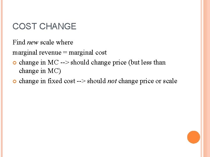 COST CHANGE Find new scale where marginal revenue = marginal cost change in MC