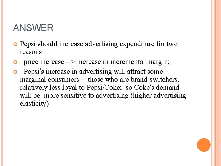 ANSWER Pepsi should increase advertising expenditure for two reasons: price increase --> increase in