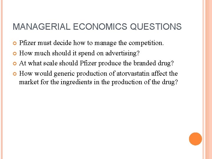 MANAGERIAL ECONOMICS QUESTIONS Pfizer must decide how to manage the competition. How much should