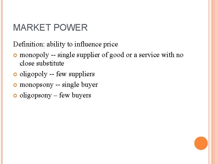 MARKET POWER Definition: ability to influence price monopoly -- single supplier of good or