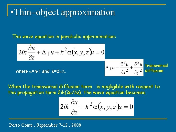  • Thin–object approximation The wave equation in parabolic approximation: , where =n-1 and