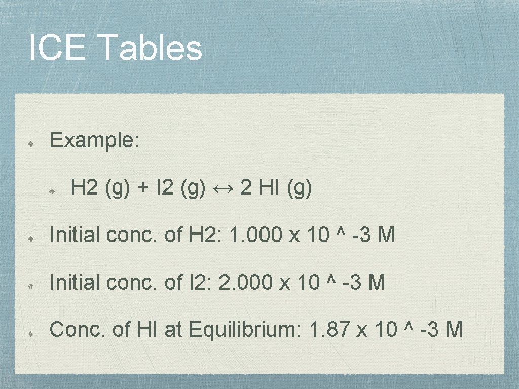 ICE Tables Example: H 2 (g) + I 2 (g) ↔ 2 HI (g)