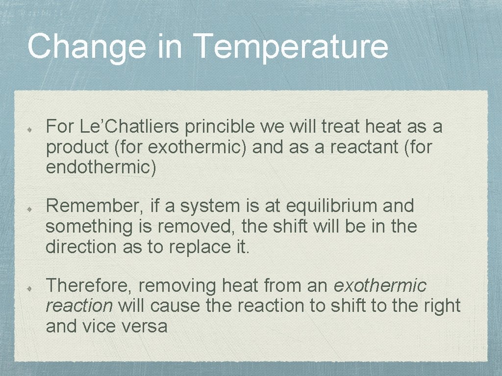 Change in Temperature For Le’Chatliers princible we will treat heat as a product (for