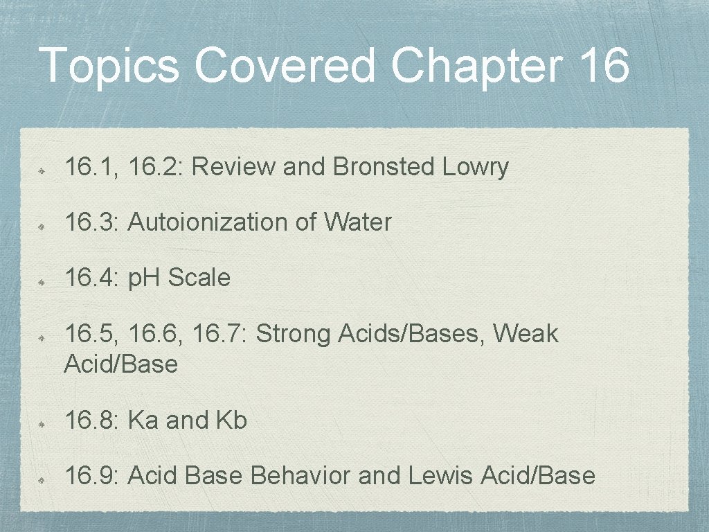Topics Covered Chapter 16 16. 1, 16. 2: Review and Bronsted Lowry 16. 3: