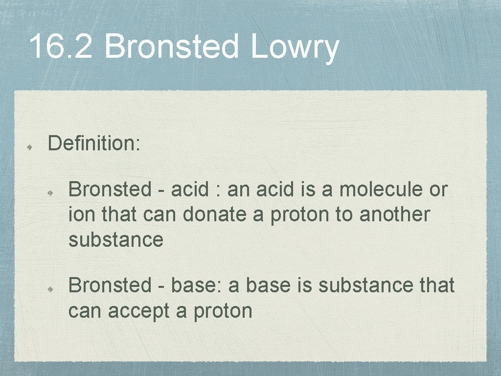 16. 2 Bronsted Lowry Definition: Bronsted - acid : an acid is a molecule
