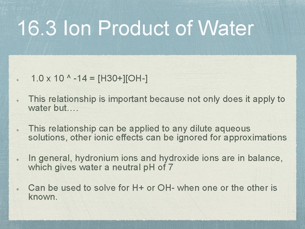 16. 3 Ion Product of Water 1. 0 x 10 ^ -14 = [H