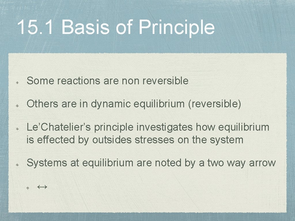 15. 1 Basis of Principle Some reactions are non reversible Others are in dynamic