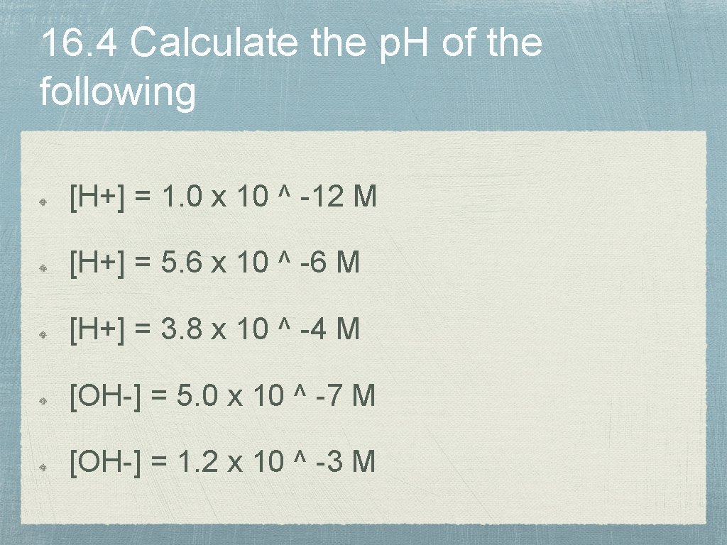 16. 4 Calculate the p. H of the following [H+] = 1. 0 x
