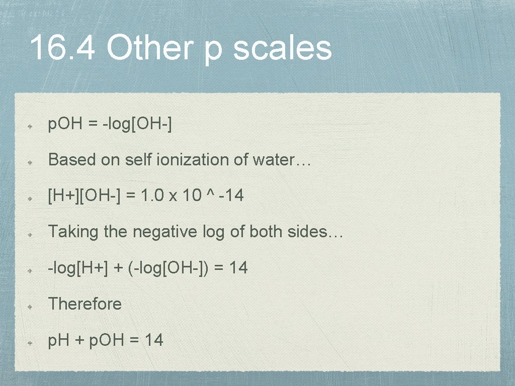 16. 4 Other p scales p. OH = -log[OH-] Based on self ionization of