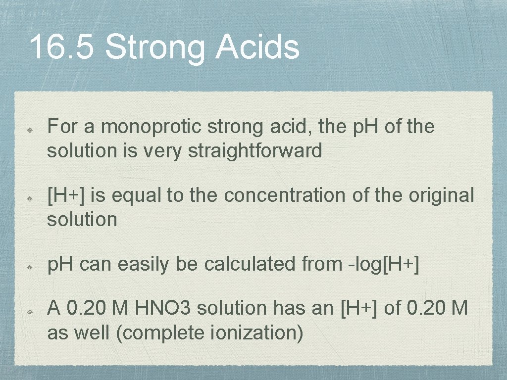16. 5 Strong Acids For a monoprotic strong acid, the p. H of the