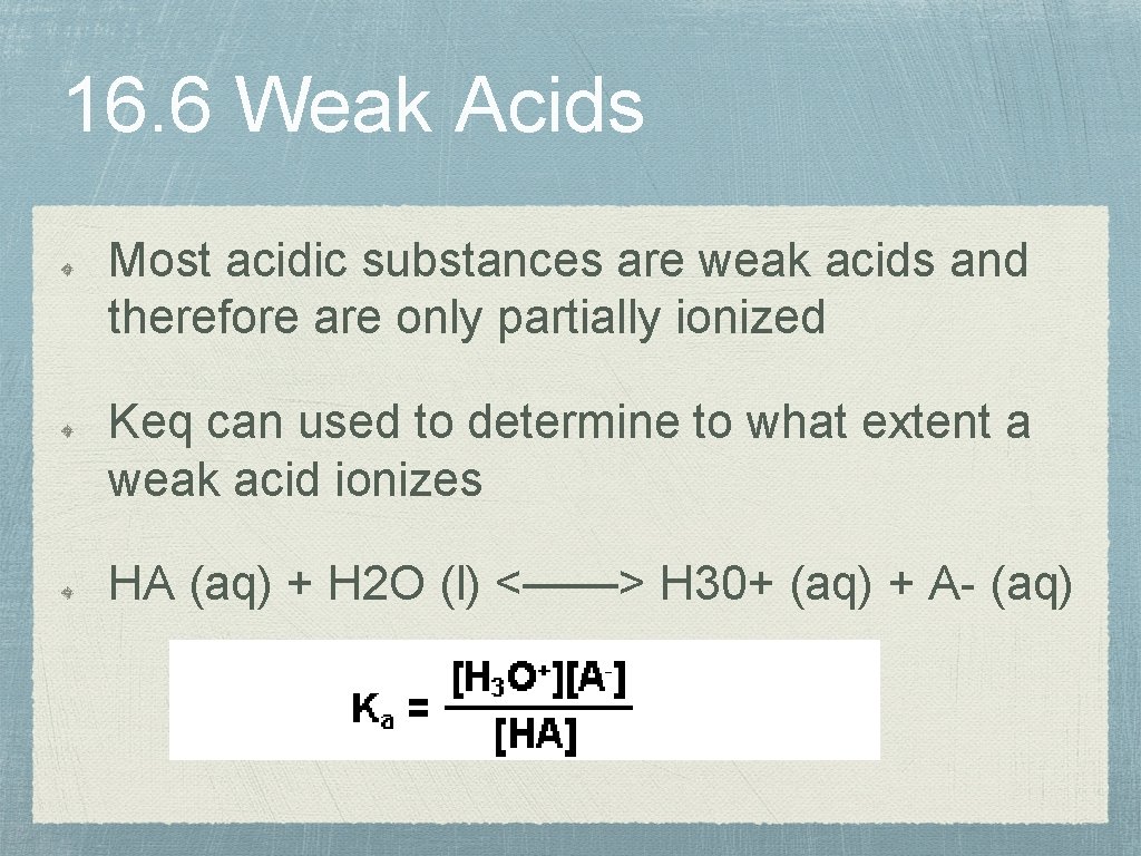 16. 6 Weak Acids Most acidic substances are weak acids and therefore are only
