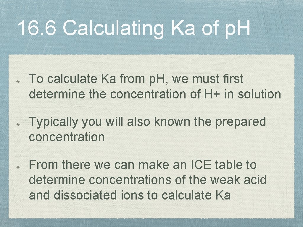 16. 6 Calculating Ka of p. H To calculate Ka from p. H, we