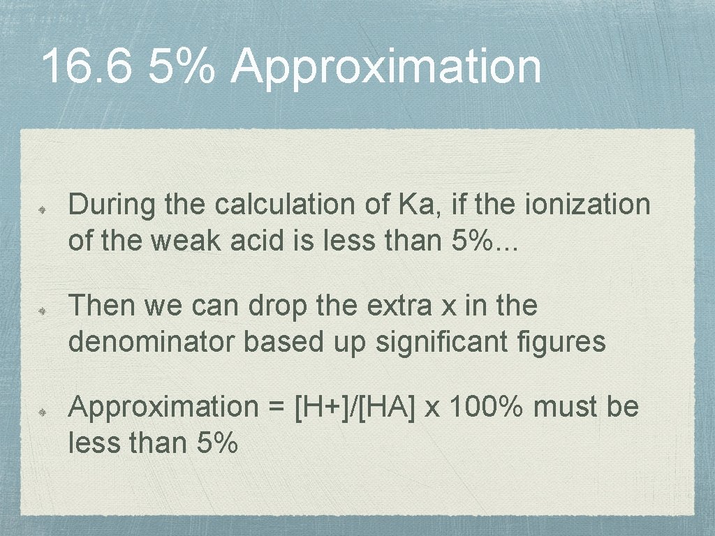 16. 6 5% Approximation During the calculation of Ka, if the ionization of the