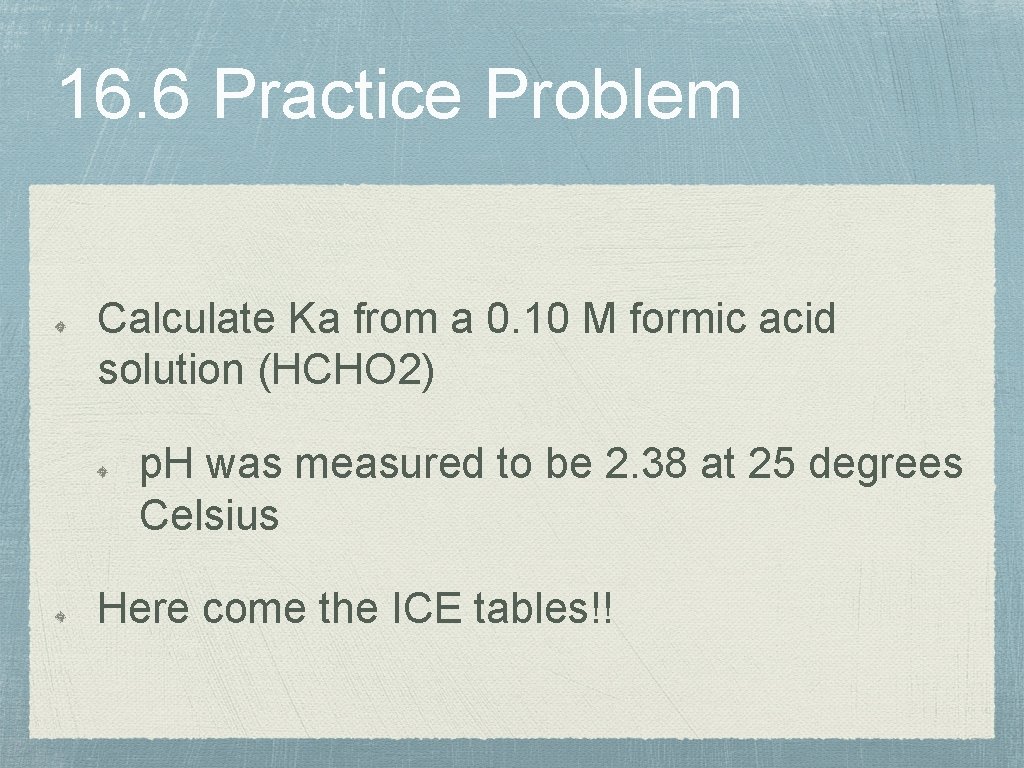 16. 6 Practice Problem Calculate Ka from a 0. 10 M formic acid solution