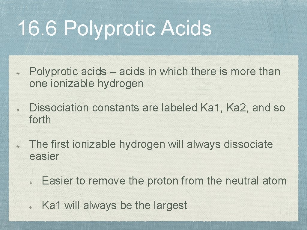 16. 6 Polyprotic Acids Polyprotic acids – acids in which there is more than